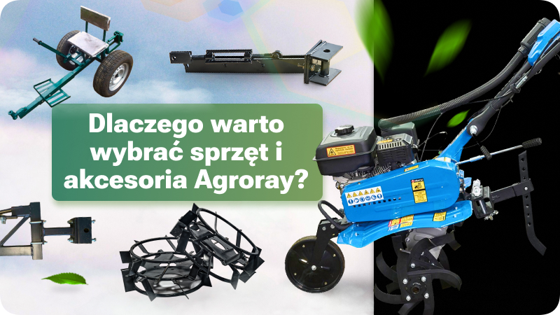 Dlaczego warto wybrać sprzęt i akcesoria Agroray?